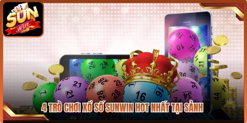 4 trò chơi xổ số Sunwin hot nhất tại sảnh 