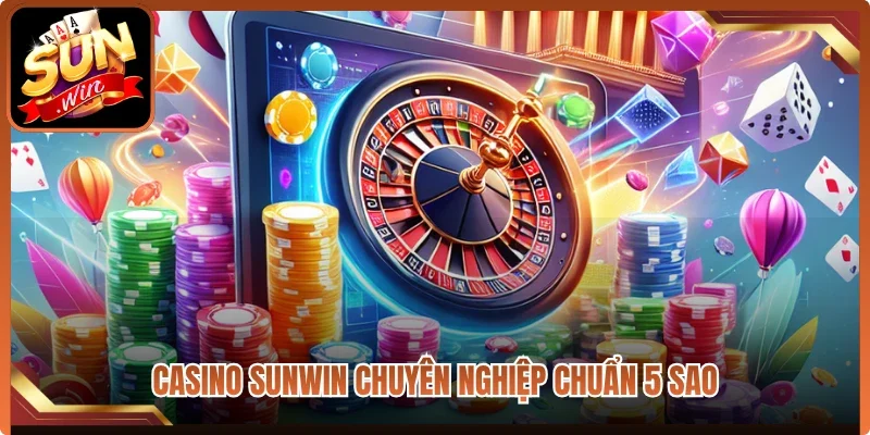 Casino Sunwin chuyên nghiệp chuẩn 5 sao
