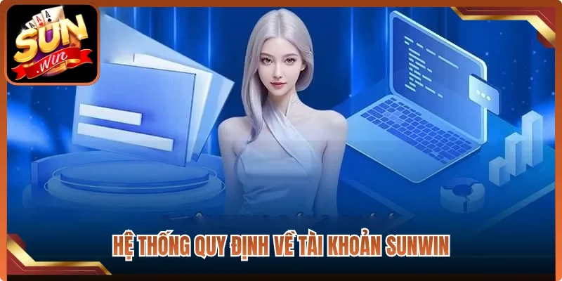 Hệ thống quy định về tài khoản Sunwin