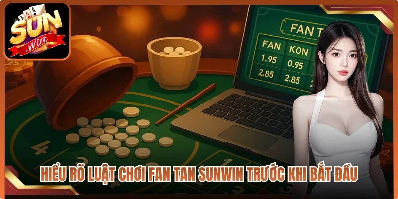 Hiểu rõ luật chơi Fan Tan Sunwin trước khi bắt đầu
