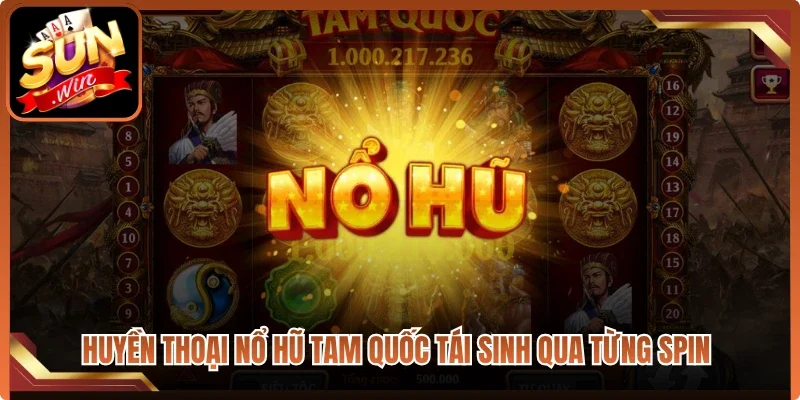 Huyền thoại nổ hũ Tam Quốc tái sinh qua từng spin