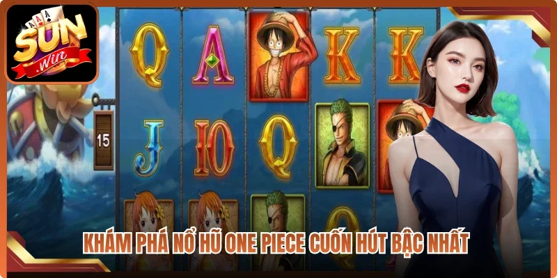 Khám phá nổ hũ One Piece cuốn hút bậc nhất 