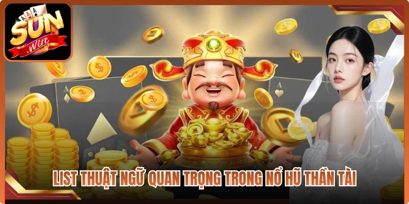 List thuật ngữ quan trọng trong nổ hũ Thần Tài