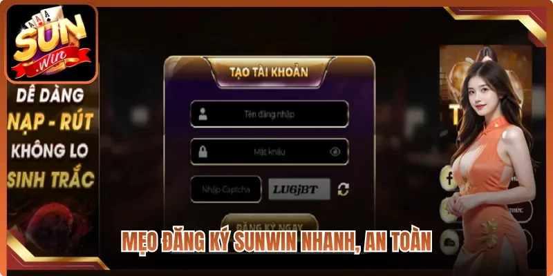 Mẹo đăng ký Sunwin nhanh, an toàn