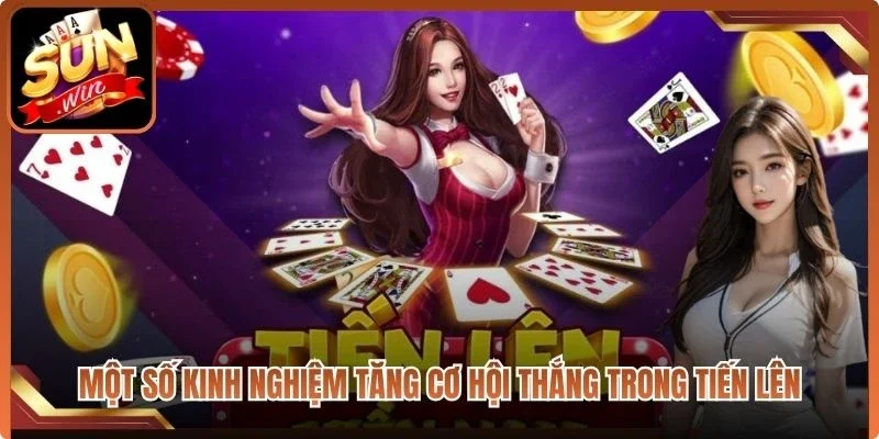 Một số kinh nghiệm tăng cơ hội thắng trong tiến lên