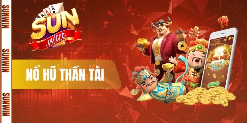 Nổ Hũ Thần Tài - Cơ Hội Trúng Lớn Đổi Vận Tại Sunwin