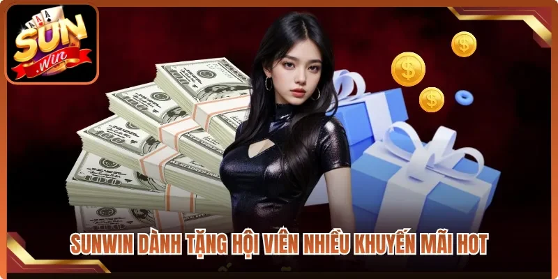 Sunwin dành tặng hội viên nhiều khuyến mãi hot