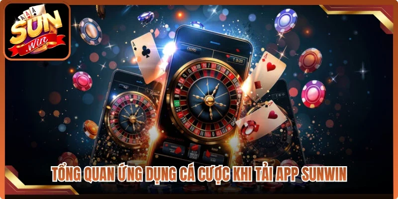 Tổng quan ứng dụng cá cược khi tải app Sunwin